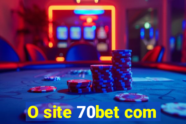 O site 70bet com